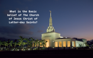 کلیسیائے یسوع مسیح برائے مقدسین کے بنیادی ایمان اورعقائد کونسے ہیں